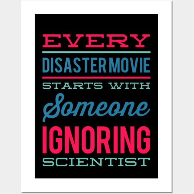 Every Disaster Movie Starts With Someone Ignoring Scientist Wall Art by BoogieCreates